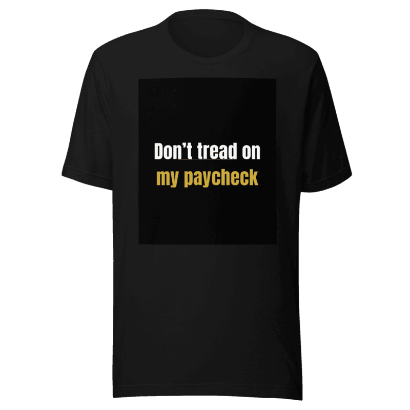 Don’t tread on my paycheck