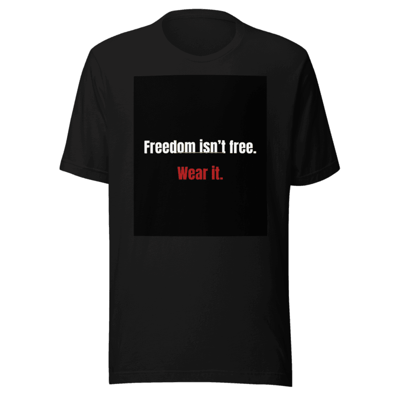 Freedom isn’t free. Wear it.